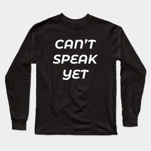 BUSY I CANNOT SPEAK YET Long Sleeve T-Shirt